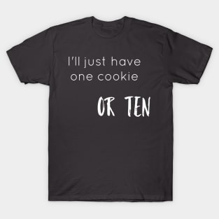 I'll Just Have One Cookie T-Shirt